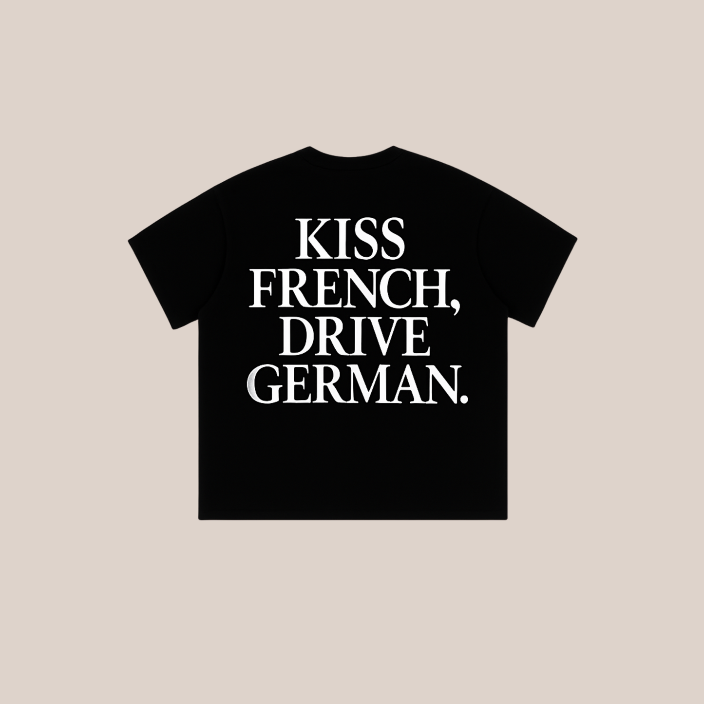 "Kiss French, Drive German." Oversized Fit Shirt